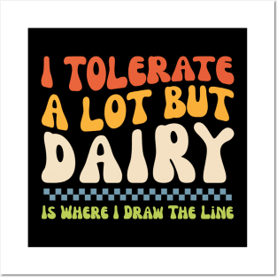 I Tolerate A Lot But Dairy Is Where I Draw The Line Posters and Art